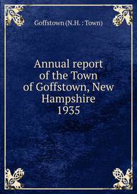 Annual report of the Town of Goffstown, New Hampshire. 1935