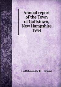 Annual report of the Town of Goffstown, New Hampshire. 1934
