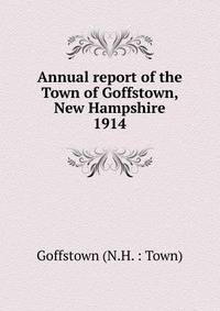Annual report of the Town of Goffstown, New Hampshire. 1914
