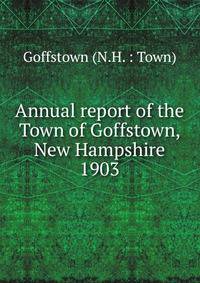Annual report of the Town of Goffstown, New Hampshire. 1903