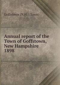 Annual report of the Town of Goffstown, New Hampshire. 1898