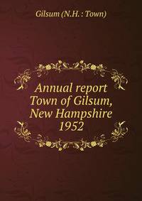 Annual report Town of Gilsum, New Hampshire. 1952