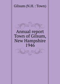 Annual report Town of Gilsum, New Hampshire. 1946