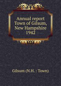Annual report Town of Gilsum, New Hampshire. 1942