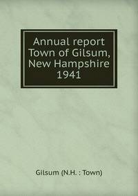 Annual report Town of Gilsum, New Hampshire. 1941