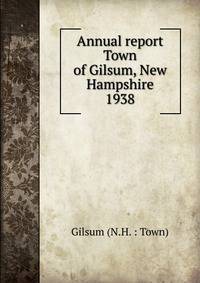 Annual report Town of Gilsum, New Hampshire. 1938