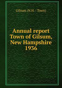Annual report Town of Gilsum, New Hampshire. 1936