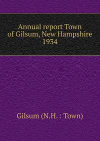Annual report Town of Gilsum, New Hampshire. 1934
