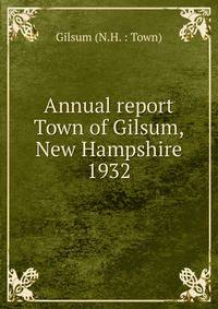 Annual report Town of Gilsum, New Hampshire. 1932