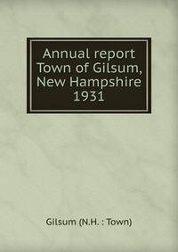 Annual report Town of Gilsum, New Hampshire. 1931