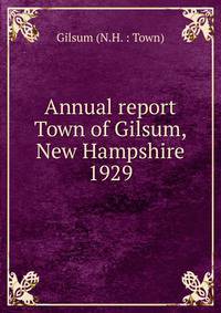 Annual report Town of Gilsum, New Hampshire. 1929