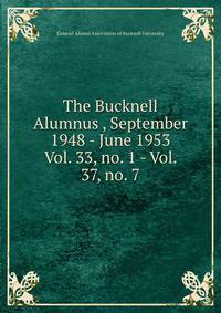 The Bucknell Alumnus , September 1948 - June 1953. Vol. 33, no. 1 - Vol. 37, no. 7