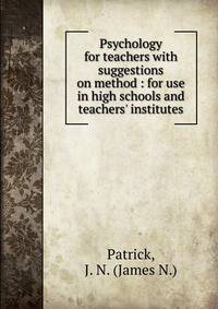 Psychology for teachers with suggestions on method : for use in high schools and teachers' institutes