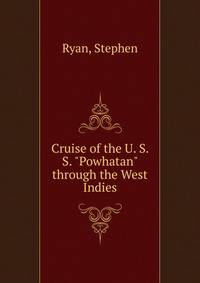Cruise of the U. S. S. "Powhatan" through the West Indies