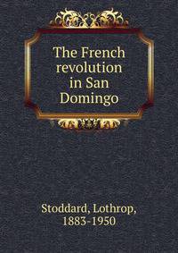 The French revolution in San Domingo
