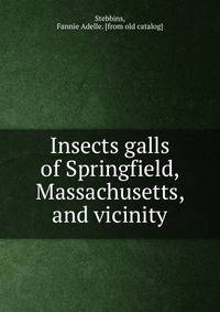 Insects galls of Springfield, Massachusetts, and vicinity