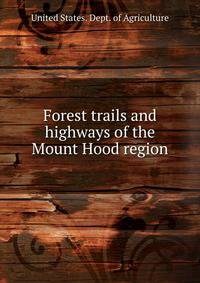 Forest trails and highways of the Mount Hood region