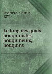 Le long des quais; bouquinistes, bouquineurs, bouquins