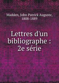 Lettres d'un bibliographe : 2e s?rie