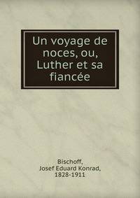 Un voyage de noces, ou, Luther et sa fiancee