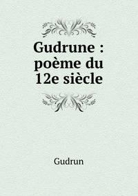 Gudrune : po?me du 12e si?cle