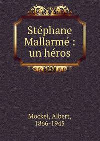 St?phane Mallarm? : un h?ros