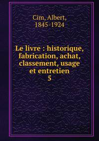 Le livre : historique, fabrication, achat, classement, usage et entretien. 5