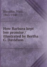 How Barbara kept her promise / illustrated by Bertha G. Davidson.