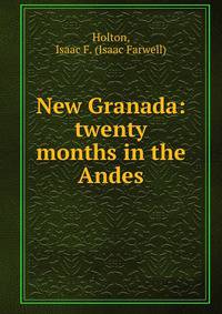 New Granada: twenty months in the Andes