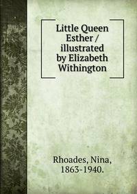 Little Queen Esther / illustrated by Elizabeth Withington.
