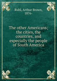The other Americans; the cities, the countries, and especially the people of South America