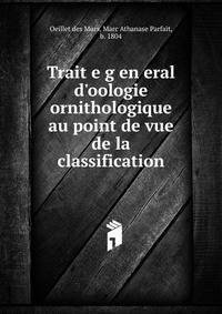 Trait?e g?en?eral d'oologie ornithologique au point de vue de la classification
