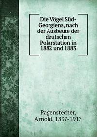 Die Vogel Sud-Georgiens, nach der Ausbeute der deutschen Polarstation in 1882 und 1883