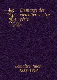 En marge des vieux livres : 1re s?rie