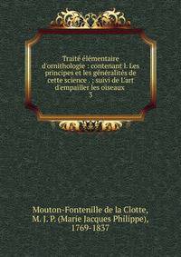 Trait? ?l?mentaire d'ornithologie : contenant l. Les principes et les g?n?ralit?s de cette science . ; suivi de L'art d'empailler les oiseaux .