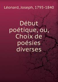 Debut poetique, ou, Choix de poesies diverses