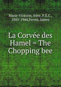 La Corv?e des Hamel = The Chopping bee