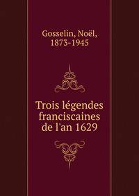 Trois l?gendes franciscaines de l'an 1629