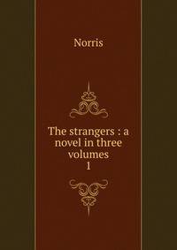 The strangers : a novel in three volumes. 1