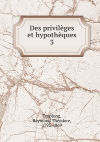 Des privilges et hypothques. 3