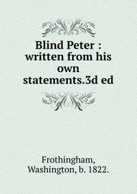 Blind Peter : written from his own statements.3d ed.