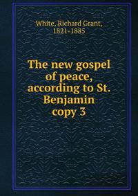 The new gospel of peace, according to St. Benjamin. copy 3