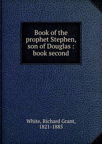 Book of the prophet Stephen, son of Douglas : book second