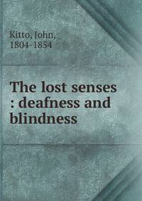 The lost senses : deafness and blindness