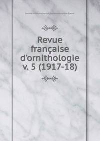 Revue franaise d`ornithologie. v. 5 (1917-18)
