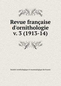 Revue franaise d`ornithologie. v. 3 (1913-14)