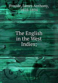 The English in the West Indies;