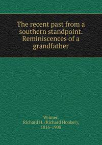 The recent past from a southern standpoint. Reminiscences of a grandfather