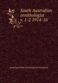 South Australian ornithologist. v. 1-2 1914-16