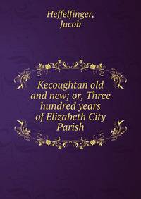 Kecoughtan old and new; or, Three hundred years of Elizabeth City Parish
